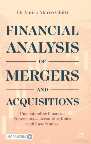 Financial Analysis of Mergers and Acquisitions: Understanding Financial Statements and Accounting Rules with Case Studies - Eli Amir [KSIĄŻKA]