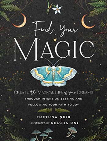 Find Your Magic: A Journal: Create the Magical Life of Your Dreams through Intention Setting and Following Your Path to Joy: 16 (Everyday Inspiration Journals) - Fortuna Noir [KALENDARZ]