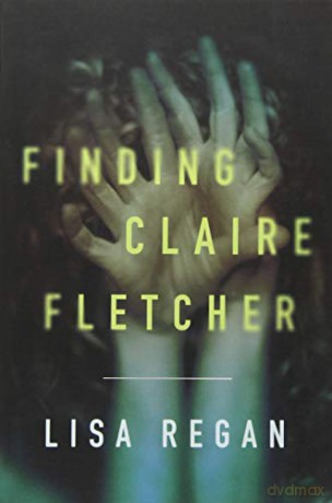 Finding Claire Fletcher: 1 (A Claire Fletcher and Detective Parks Mystery, 1) - Lisa Regan [KSIĄŻKA]