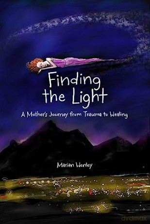 Finding the Light: A Mother's Journey from Trauma to Healing - Marian Henley [KSIĄŻKA]