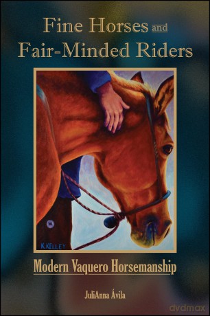 Fine Horses and Fair-Minded Riders: Modern Vaquero Horsemanship (New Directions in the Human-Animal Bond) [KSIĄŻKA]