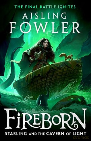 Fireborn: Starling and the Cavern of Light: New for 2024, the final epic adventure in the acclaimed children's fantasy series: Book 3 - Aisling Fowler [KSIĄŻKA]