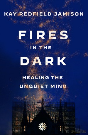 Fires in the Dark: Healing the Unquiet Mind - Kay Redfield Jamison [KSIĄŻKA]