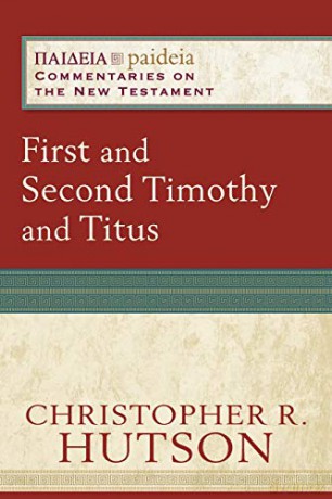 First and Second Timothy and Titus (Paideia: Commentaries on the New Testament) - Hutson [KSIĄŻKA]