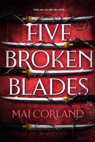 Five Broken Blades: Discover the dark adventure fantasy debut taking the world by storm (The Broken Blades) - Mai Corland [KSIĄŻKA]