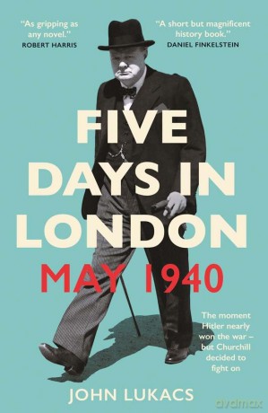 Five Days in London, May 1940 - Patrick Bishop [KSIĄŻKA]