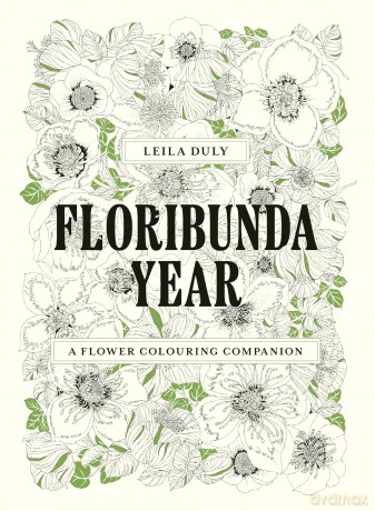 Floribunda Year: A Flower Colouring Companion - Leila Duly [KSIĄŻKA]