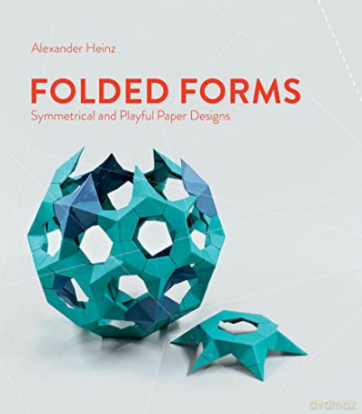 Folded Forms: Symmetrical and Playful Paper Designs - Alexander Heinz [KSIĄŻKA]