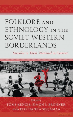 Folklore and Ethnology in the Soviet Western Borderlands: Socialist in Form, National in Content (Studies in Folklore and Ethnology: Traditions, Practices, and Identities) - Toms Kencis [KSIĄŻKA]
