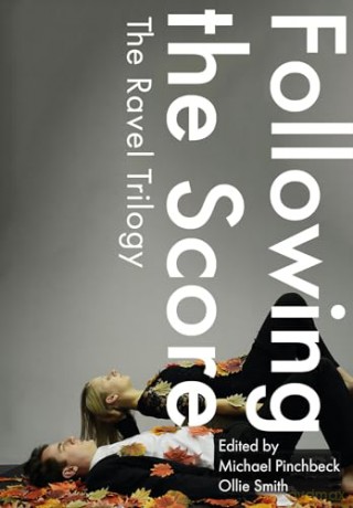 Following the Score: The Ravel Trilogy (Playtext) - Michael Pinchbeck [KSIĄŻKA]