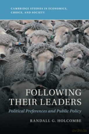 Following Their Leaders: Political Preferences and Public Policy (Cambridge Studies in Economics, Choice, and Society) - Randall G. Holcombe [KSIĄŻKA]