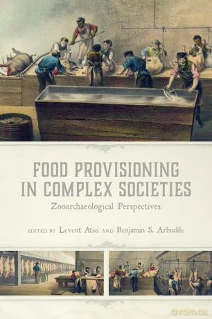 Food Provisioning in Complex Societies: Zooarchaeological Perspectives - Levent Atici [KSIĄŻKA]