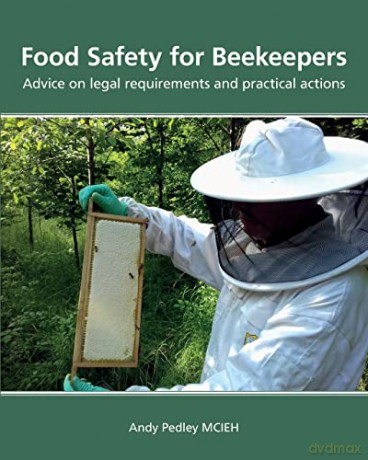 Food Safety for Beekeepers - Advice on legal requirements and practical actions - Andy Pedley [KSIĄŻKA]
