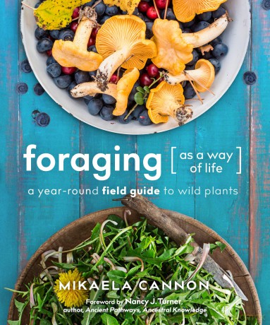 Foraging as a Way of Life: A Year-Round Field Guide to Wild Plants - Mikaela Cannon [KSIĄŻKA]