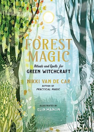 Forest Magic: Rituals and Spells for Green Witchcraft - Nikki Van De Car [KSIĄŻKA]