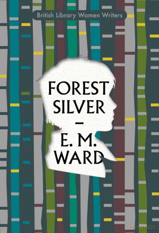 Forest Silver: A Lake District Story: 23 (British Library Women Writers): British Library Women Writers 1940s - E M Ward [KSIĄŻKA]