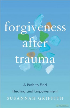 Forgiveness after Trauma: A Path to Find Healing and Empowerment - Susannah Griffith [KSIĄŻKA]