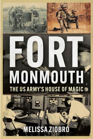 Fort Monmouth: The U.S. Army's House of Magic - Melissa Ziobro [KSIĄŻKA]