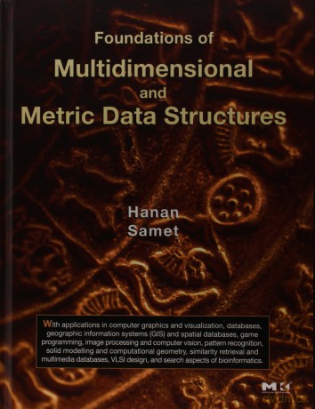 Foundations of Multidimensional and Metric Data Structures (The Morgan Kaufmann Series in Data Management Systems) - Samet [KSIĄŻKA]