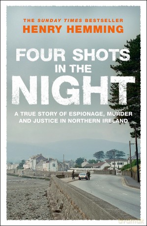Four Shots in the Night: A True Story of Stakeknife, Murder and Justice in Northern Ireland - Henry Hemming [KSIĄŻKA]