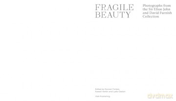 Fragile Beauty: Photographs from the Sir Elton John and David Furnish Collection (the Official V&A Exhibition Book) - Duncan Forbes [KSIĄŻKA]