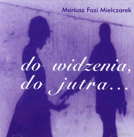 Mariusz Fazi Mielczarek: Do widzenia, do jutra [CD]