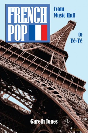 French Pop: from Music Hall to Yé-Yé - Gareth Jones [KSIĄŻKA]