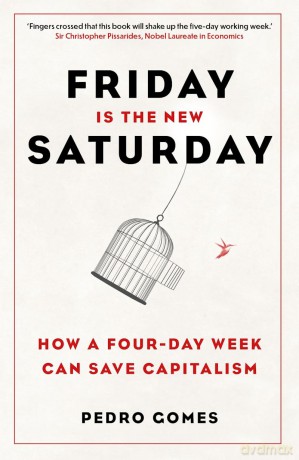 Friday is the New Saturday: How a Four-Day Week Can Save Capitalism - Dr Pedro Gomes [KSIĄŻKA]