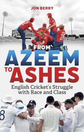 From Azeem to Ashes: English Cricket's Struggle with Race and Class - Jon Berry [KSIĄŻKA]