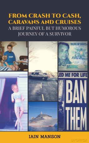 From Crash to Cash, Caravans and Cruises: A brief Painful but Humorous Journey of a Survivor - Iain Manson [KSIĄŻKA]