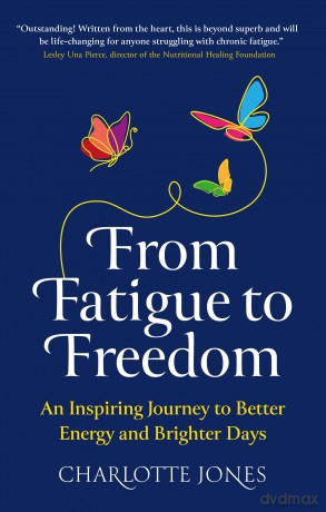 From Fatigue to Freedom: An inspiring journey to better energy and brighter days - Charlotte Jones [KSIĄŻKA]