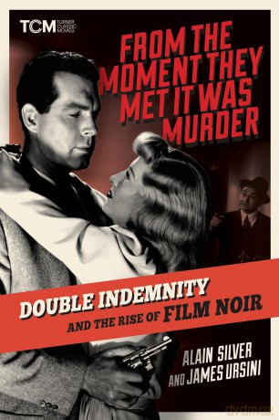 From the Moment They Met It Was Murder: Double Indemnity and the Rise of Film Noir (Turner Classic Movies) - Alain Silver [KSIĄŻKA]