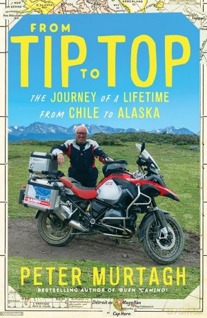 From Tip to Top: The journey of a lifetime from Chile to Alaska - Peter Murtagh [KSIĄŻKA]