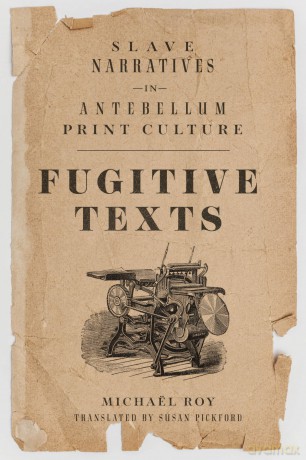 Fugitive Texts: Slave Narratives in Antebellum Print Culture [KSIĄŻKA]