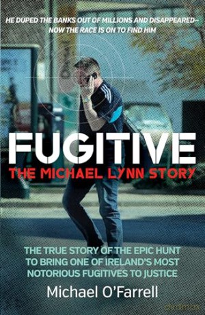 Fugitive: The Michael Lynn Story: The True Story of the Epic Hunt to Bring One of Ireland's Most Notorious Fugitives to Justice - Michael O'Farrell [KSIĄŻKA]