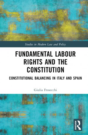 Fundamental Labour Rights and the Constitution: Constitutional Balancing in Italy and Spain (Studies in Modern Law and Policy) - Charles Todd [KSIĄŻKA]