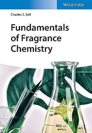 Fundamentals of Fragrance Chemistry - Charles S. Sell [KSIĄŻKA]