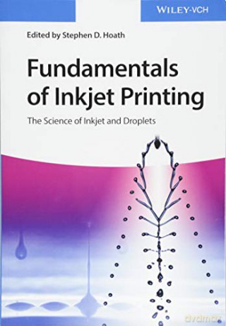 Fundamentals of Inkjet Printing: The Science of Inkjet and Droplets - Stephen D. Hoath [KSIĄŻKA]
