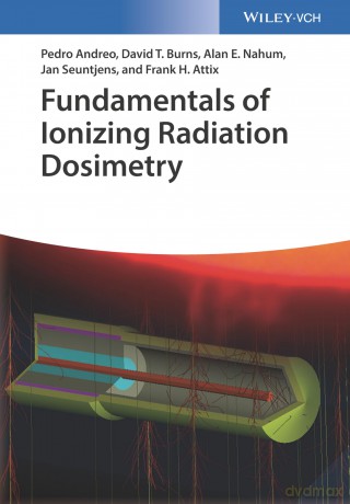 Fundamentals of Ionizing Radiation Dosimetry - Pedro Andreo [KSIĄŻKA]
