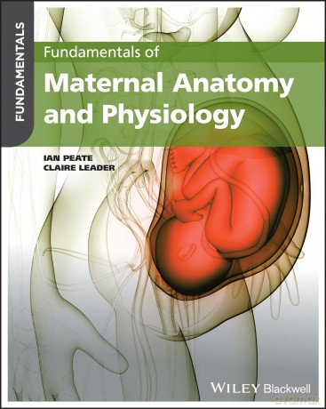 Fundamentals of Maternal Anatomy and Physiology - Ian Peate [KSIĄŻKA]