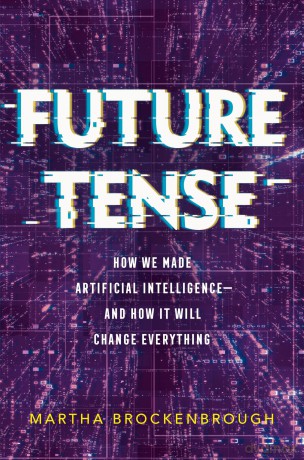 Future Tense: How We Made Artificial Intelligence - and How It Will Change Everything - Martha Brockenbrough [KSIĄŻKA]