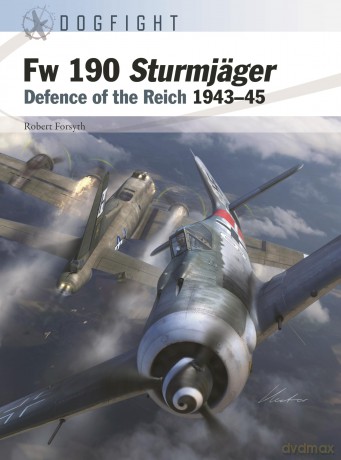 Fw 190A-8 Sturmjäger: Defence of the Reich 1943-45: 11 (Dogfight) - Robert Forsyth [KSIĄŻKA]