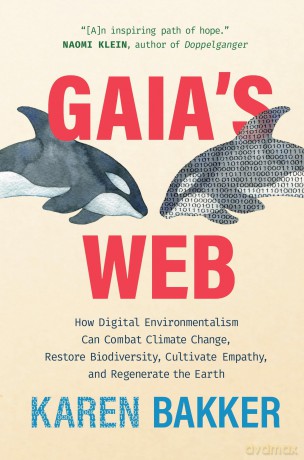 Gaia's Web: How Digital Environmentalism Can Combat Climate Change, Restore Biodiversity, Cultivate Empathy, and Regenerate the Earth - Karen Bakker [KSIĄŻKA]