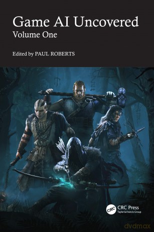 Game AI Uncovered: Volume One: 1 - Paul Roberts [KSIĄŻKA]