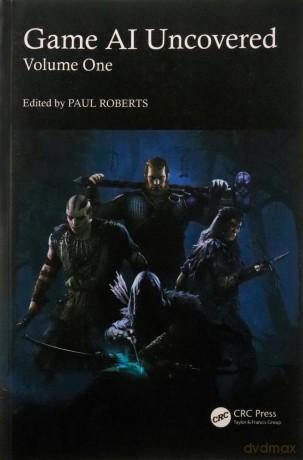 Game AI Uncovered: Volume One: 1 - Paul Roberts [KSIĄŻKA]
