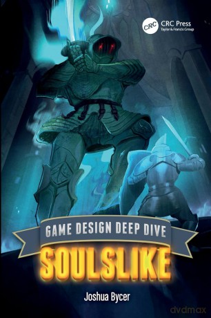 Game Design Deep Dive: Soulslike - Joshua Bycer [KSIĄŻKA]
