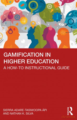 Gamification in Higher Education: A How-To Instructional Guide - Sierra Adare-Tasiwoopa ápi [KSIĄŻKA]