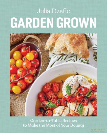 Garden Grown: Garden-To-Table Recipes to Make the Most of Your Bounty: A Cookbook - Julia Dzafic [KSIĄŻKA]