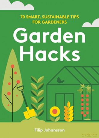 Garden Hacks: 70 smart, sustainable tips for gardeners - Filip Johansson [KSIĄŻKA]