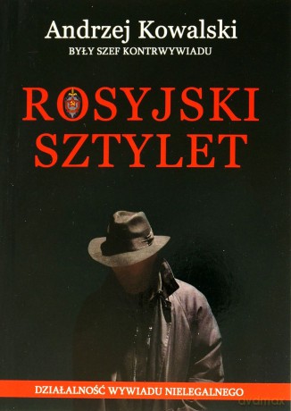 Rosyjski sztylet. Działalność wywiadu nielegalnego - Andrzej Kowalski [KSIĄŻKA]